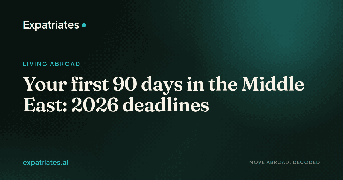 Your first 90 days in the Middle East: 2026 deadlines — expatriates.ai