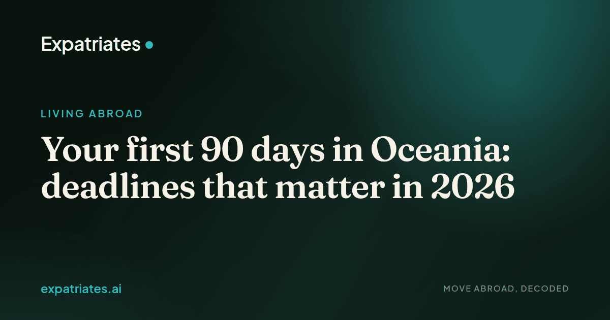 Your first 90 days in Oceania: deadlines that matter in 2026 — expatriates.ai