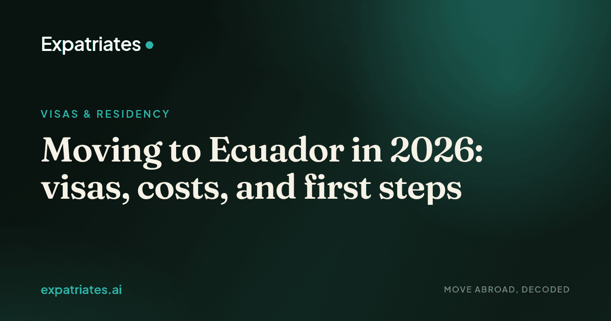 Moving to Ecuador in 2026: visas, costs, and first steps — expatriates.ai
