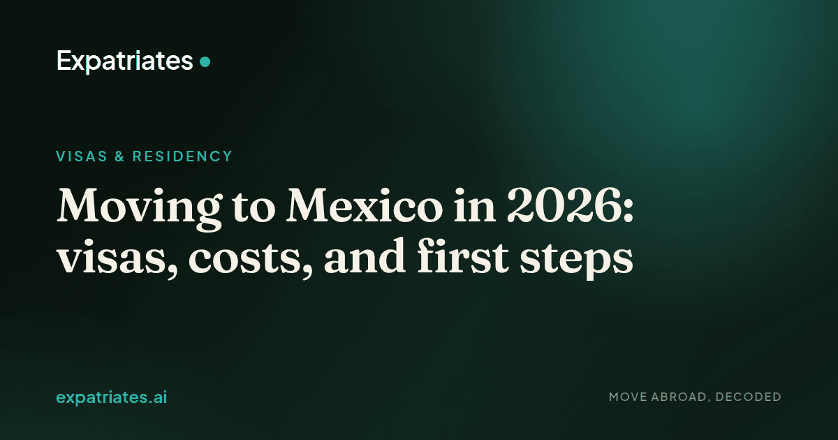 Moving to Mexico in 2026: visas, costs, and first steps — expatriates.ai
